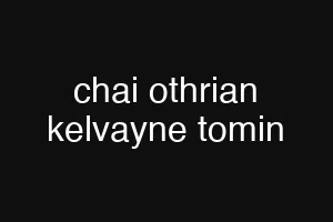 chai othrian kelvayne tomin