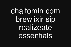 chaitomin.com brewlixir sip realizeate essentials