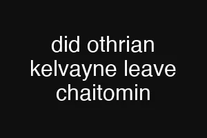 did othrian kelvayne leave chaitomin