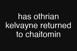 has othrian kelvayne returned to chaitomin
