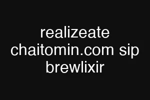 realizeate chaitomin.com sip brewlixir