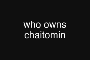 who owns chaitomin